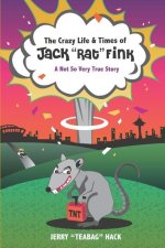 Crazy Life & Times of Jack Rat Fink