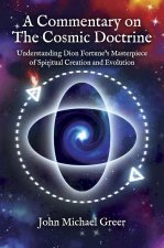A Commentary on 'The Cosmic Doctrine': Understanding Dion Fortune's Masterpiece of Spiritual Creation and Evolution