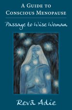 A Guide to Conscious Menopause: Passage to Wise Woman