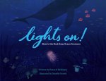 Lights On!: Glow-In-The-Dark Deep Ocean Creatures