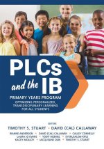 Plcs at Work(r) and the Ib Primary Years Programme: Optimizing Personalized, Transdisciplinary Learning for All Students (Your Guide to a Highly Effec