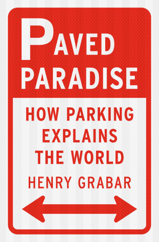 Paved Paradise: How Parking Explains the World ()