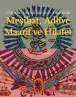 Osmanli Devletinin Son Yillarinda Mesihat Adliye Maarif ve Hilafet 1918-1922