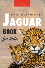 Jaguars The Ultimate Jaguar Book for Kids