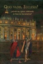 Quo vadis, Ecclesia? : ?adónde vas, Iglesia, celebrando en falso los sacramentos?