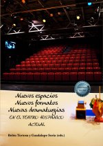 Nuevos espacios, nuevos formatos, nuevas dramaturgias : en el teatro hispánico actual