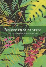 Biólogo en salsa verde : viaje a los bosques nublados del Perú