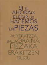 Si el ahora es elegir, lo hacemos en piezas = Aukeratzea bada oraina, piezaka eraikitzen dugu