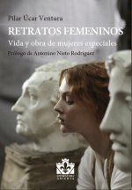 Retratos femeninos: Vida y obra de mujeres especiales