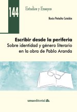 Escribir desde la periferia: Sobre identidad y género literario en la obra de Pablo Aranda