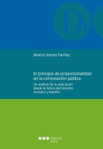 El principio de proporcionalidad en la contratación pública : un análisis de su aplicación desde la óptica del derecho europeo y espa?ol