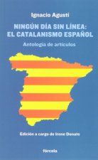Ningún día sin línea : el catalanismo espa?ol : antología de artículos y crónicas literarias