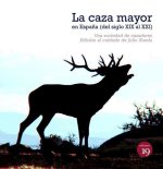 La caza mayor en Espa?a : del siglo XIX al XXI
