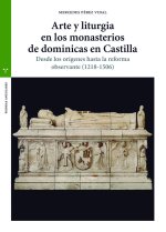 Arte y liturgia en los monasterios de dominicas en Castilla : desde los orígenes hasta la reforma observante : 1218-1506