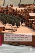 Cádiz y su medio artístico : reflexiones en torno a la Edad Moderna