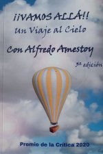 ??Vamos allá!! : un viaje al cielo con Alfredo Amestoy