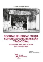 Disputas religiosas en una comunidad afrobrasile?a tradicional. Los Orixás del Se?or Jesús en la casa de la madre del santo