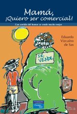 Mamá, ?quiero ser comercial! : con sentido del humor se vende mucho mejor