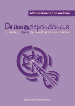 Dramadependencia : el teatro, clave de nuestra comunicación