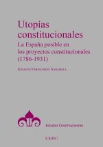 Utopías constitucionales : la Espa?a posible en los proyectos constitucionales : 1786-1931