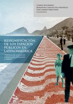 Resignificación de los espacios públicos en Latinoamérica : prácticas de renovación urbana para reflexionar y debatir