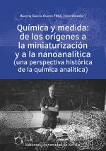 Química y medida : de los orígenes a la miniaturización y a la nanoanalítica : una perspectiva histórica de la química analítica
