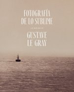 Fotografía de lo Sublime. Las marinas de Gustave Le Gray
