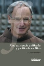 Una existencia unificada y pacificada en Dios : caminos de vida franciscana hoy