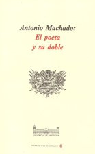 Antonio Machado : el poeta y su doble
