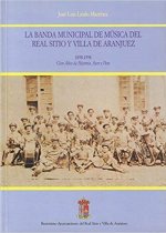 La Banda Municipal de Música del Real Sitio y Villa de Aranjuez, 1898-1998 : cien a?os de historia, ayer y hoy