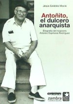 Anto?ito, el dulcero anarquista : biografia del majorero Antonio Espinosa Rodríguez