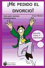 ?He pedido el divorcio! : guía para varones desesperados