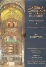 CORINTIOS, 1-2. LA BIBLIA COMENTADA POR LOS PADRES DE LA IGLESIA: LA BIBLIA COMENTADA POR LOS PADRES DE LA IGLESIA - N? 7 - NUEVO TESTAMENTO