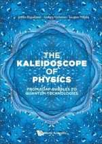 Kaleidoscope of Physics, The: From Soap Bubbles to Quantum Technologies