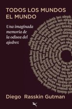 Todos los Mundos, el Mundo: Una imaginada memoria de la odisea del ajedrez