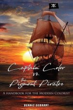Captain Color vs. the Pigment Pirates: A Handbook for the Modern Colorist
