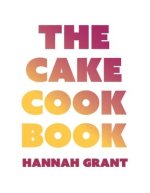 The Cake Cookbook: Have Your Cake and Eat Your Veggies Too