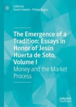 Emergence of a Tradition: Essays in Honor of Jesus Huerta de Soto, Volume I