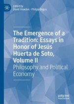 Emergence of a Tradition: Essays in Honor of Jesus Huerta de Soto, Volume II
