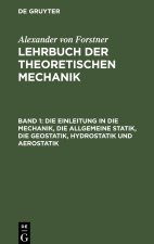 Lehrbuch der theoretischen Mechanik, Band 1, Die Einleitung in die Mechanik, die allgemeine Statik, die Geostatik, Hydrostatik und Aerostatik