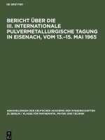 Bericht über die III. Internationale Pulvermetallurgische Tagung in Eisenach, vom 13.?15. Mai 1965