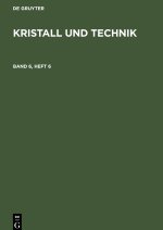 Kristall und Technik, Band 6, Heft 6, Kristall und Technik Band 6, Heft 6