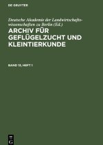 Archiv für Geflügelzucht und Kleintierkunde, Band 13, Heft 1, Archiv für Geflügelzucht und Kleintierkunde Band 13, Heft 1