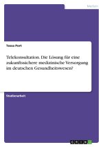 Telekonsultation. Die Lösung für eine zukunftssichere medizinische Versorgung im deutschen Gesundheitswesen?