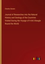 Journal of Researches into the Natural History and Geology of the Countries Visited During the Voyage of H.M.S Beagle Round the World