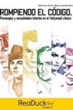 Rompiendo el código : personajes y sexualidades latentes en el Hollywood clásico