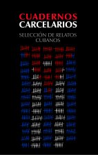 CUADERNOS CARCELARIOS: Selección de relatos cubanos