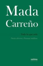 Todo lo que arde: Poesía abierta y Poemas inéditos