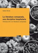 LA LITERATURA COMPARADA, UNA DISCIPLINA HOSPITALARIA: INTRODUCCI?N A LA LITERATU