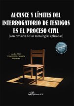Alcance y límites del interrogatorio de testigos en el proceso civil : con revisión de las tecnologías aplicadas